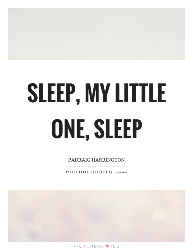 Sleep, my little one, sleep Picture Quote #1