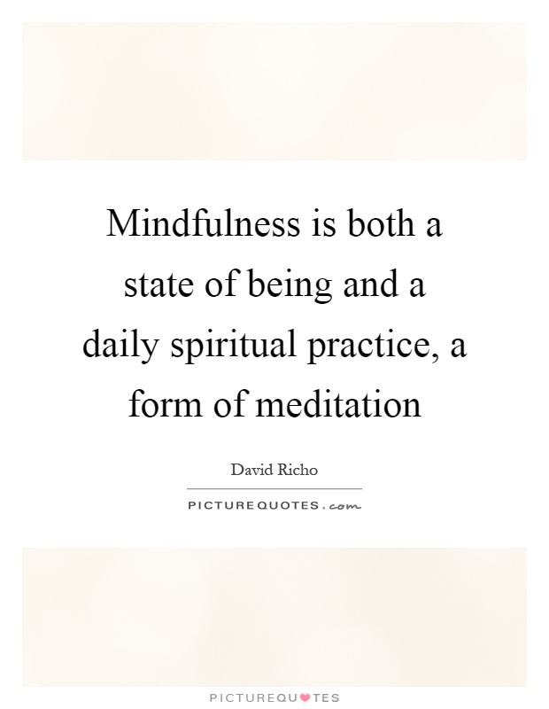 Mindfulness is both a state of being and a daily spiritual practice, a form of meditation Picture Quote #1