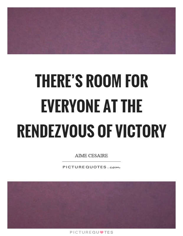 There's room for everyone at the rendezvous of victory Picture Quote #1