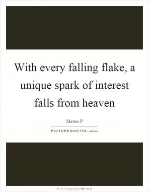 With every falling flake, a unique spark of interest falls from heaven Picture Quote #1