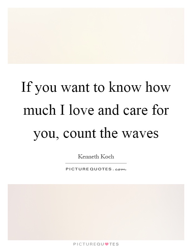 If you want to know how much I love and care for you, count the waves Picture Quote #1