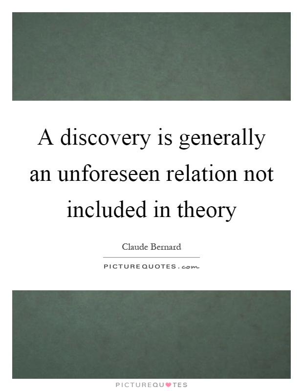 A discovery is generally an unforeseen relation not included in theory Picture Quote #1