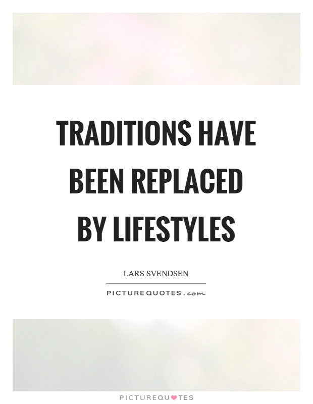 Traditions have been replaced by lifestyles Picture Quote #1