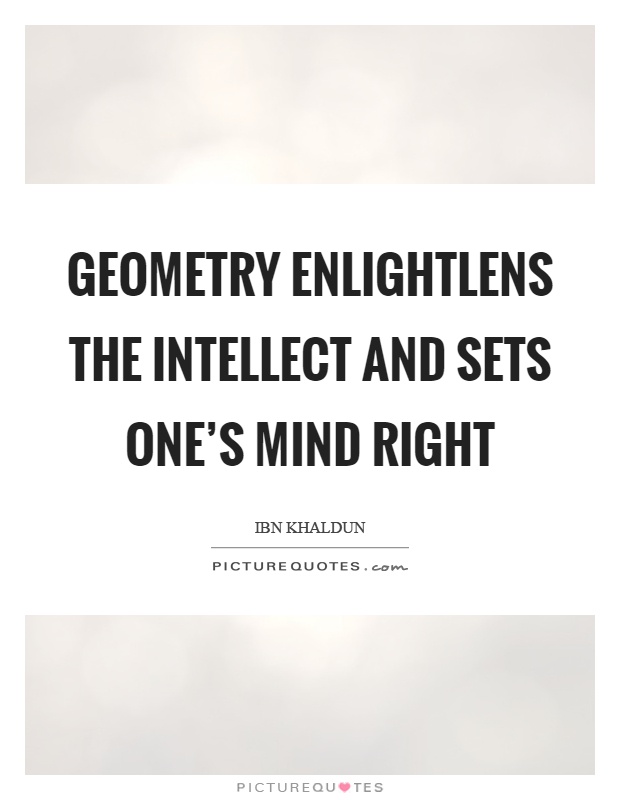 Geometry enlightlens the intellect and sets one's mind right Picture Quote #1
