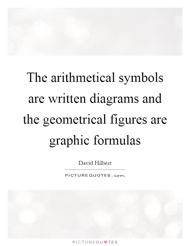 The arithmetical symbols are written diagrams and the geometrical figures are graphic formulas Picture Quote #1