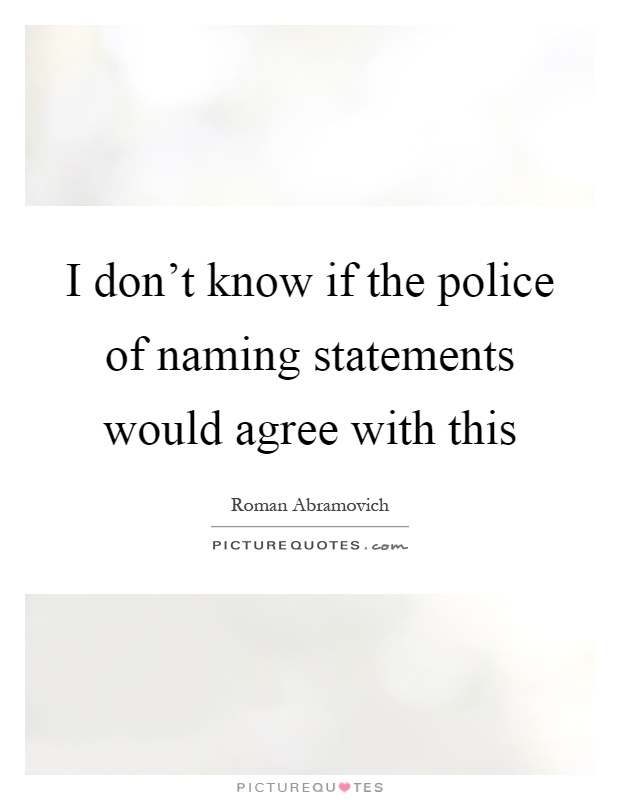 I don't know if the police of naming statements would agree with this Picture Quote #1