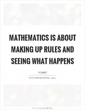 Mathematics is about making up rules and seeing what happens Picture Quote #1