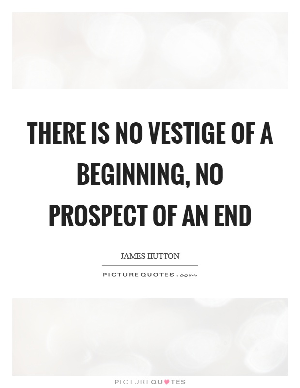 There is no vestige of a beginning, no prospect of an end Picture Quote #1