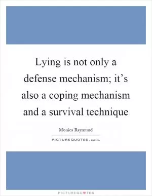 Lying is not only a defense mechanism; it’s also a coping mechanism and a survival technique Picture Quote #1