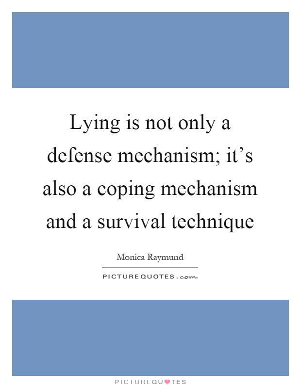 Lying is not only a defense mechanism; it's also a coping mechanism and a survival technique Picture Quote #1