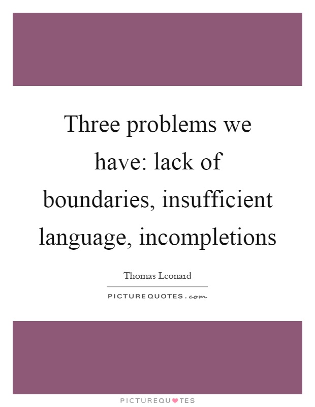 Three problems we have: lack of boundaries, insufficient language, incompletions Picture Quote #1