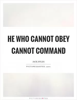 He who cannot obey cannot command Picture Quote #1