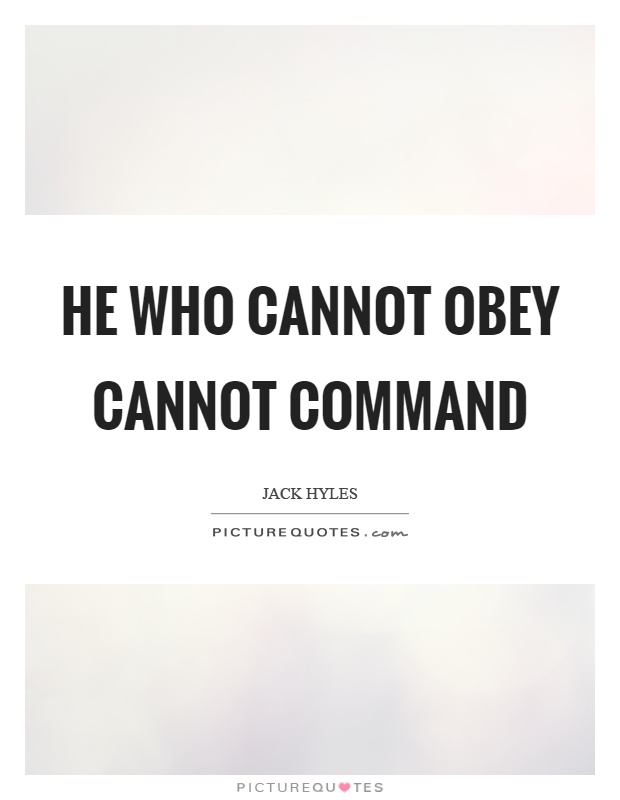 He who cannot obey cannot command Picture Quote #1