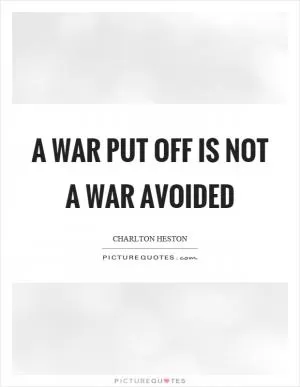 A war put off is not a war avoided Picture Quote #1