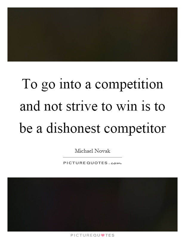 To go into a competition and not strive to win is to be a dishonest competitor Picture Quote #1