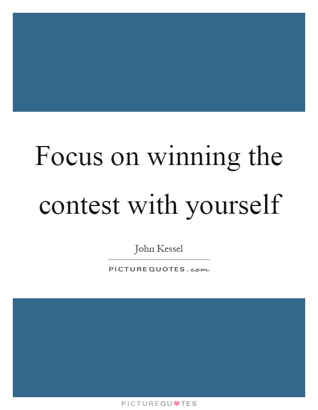 Focus on winning the contest with yourself Picture Quote #1