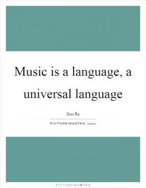 Music is a language, a universal language Picture Quote #1