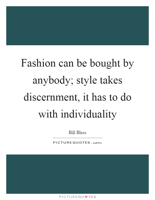 Fashion can be bought by anybody; style takes discernment, it has to do with individuality Picture Quote #1