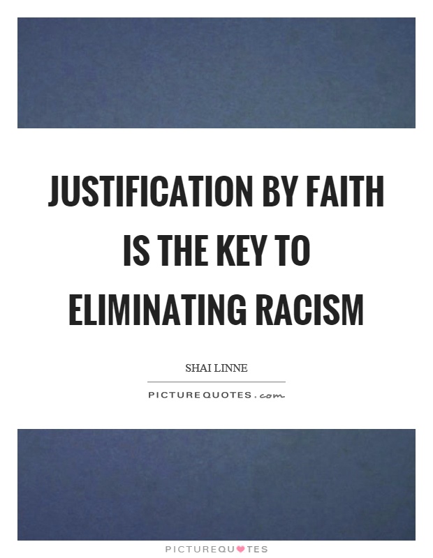 Justification by faith is the key to eliminating racism Picture Quote #1