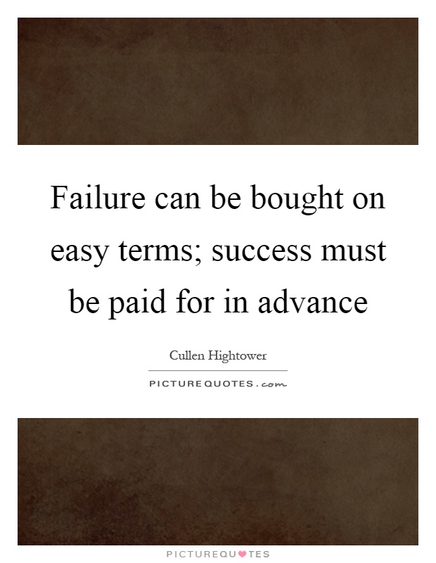 Failure can be bought on easy terms; success must be paid for in advance Picture Quote #1