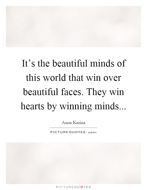 It's the beautiful minds of this world that win over beautiful faces. They win hearts by winning minds Picture Quote #1