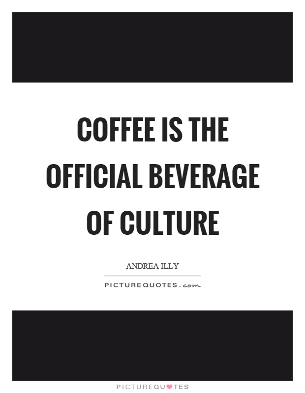 Coffee is the official beverage of culture Picture Quote #1