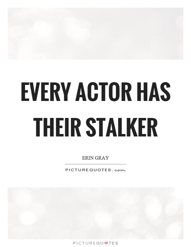 Every actor has their stalker Picture Quote #1