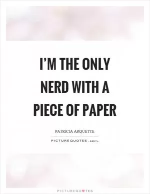 I’m the only nerd with a piece of paper Picture Quote #1