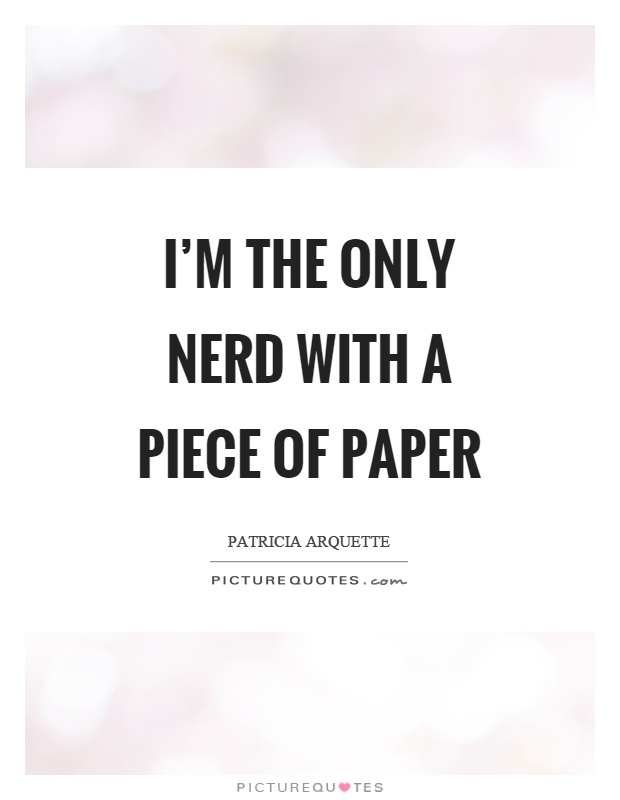 I'm the only nerd with a piece of paper Picture Quote #1