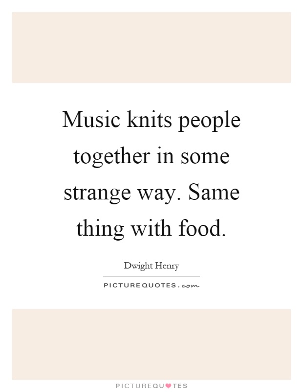 Image result for music knits people together same way with food