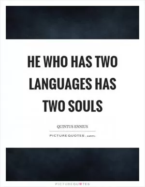He who has two languages has two souls Picture Quote #1