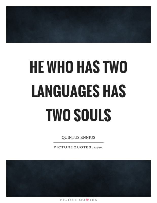 He who has two languages has two souls Picture Quote #1
