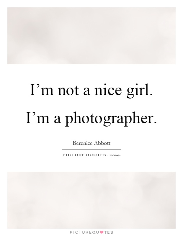 I'm not a nice girl. I'm a photographer Picture Quote #1