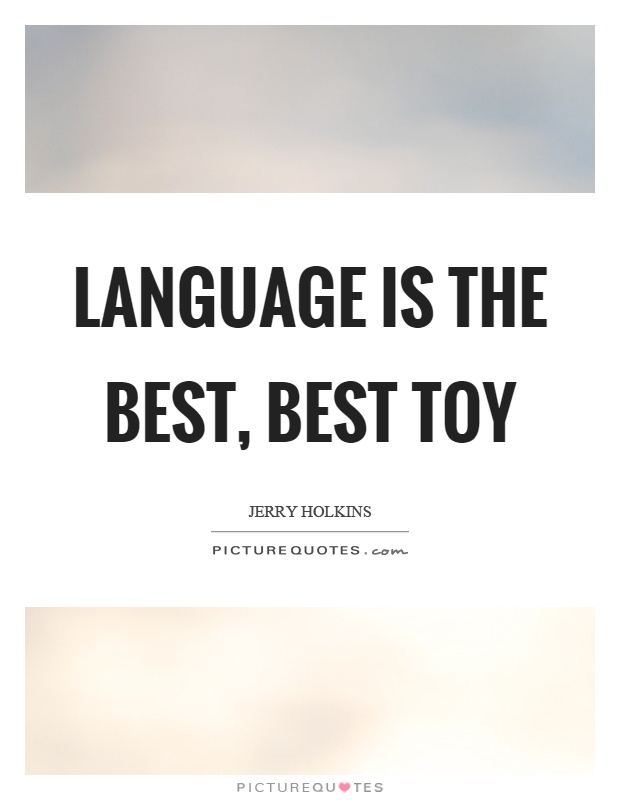 Language is the best, best toy Picture Quote #1