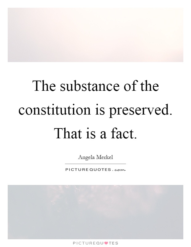 The substance of the constitution is preserved. That is a fact Picture Quote #1
