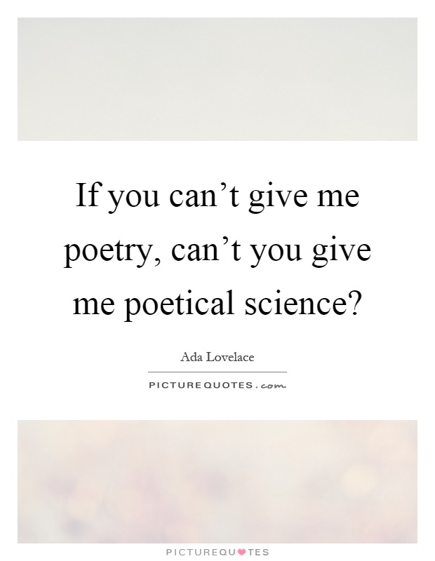 If you can't give me poetry, can't you give me poetical science? Picture Quote #1