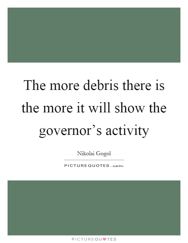 The more debris there is the more it will show the governor's activity Picture Quote #1
