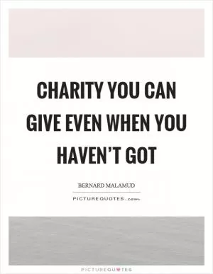 Charity you can give even when you haven’t got Picture Quote #1