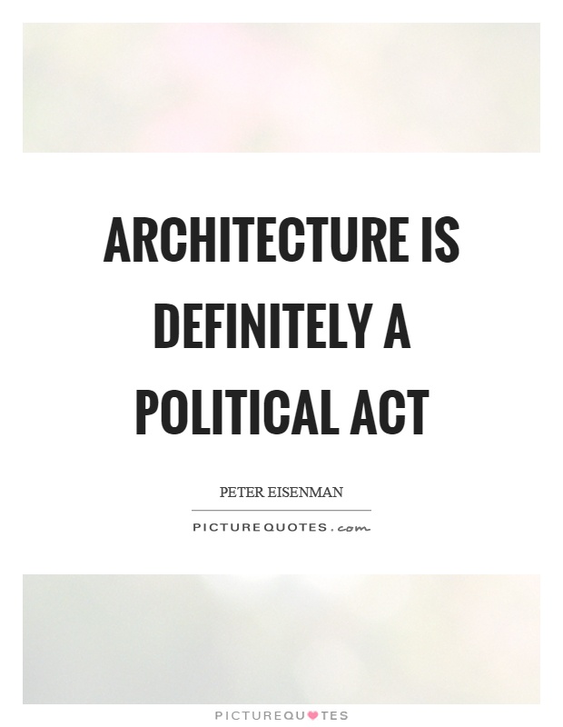 Architecture is definitely a political act Picture Quote #1