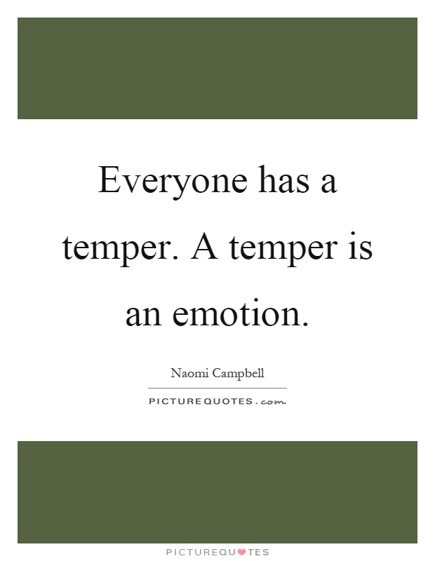Everyone has a temper. A temper is an emotion Picture Quote #1