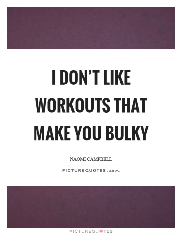 I don't like workouts that make you bulky Picture Quote #1