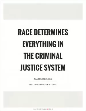 Race determines everything in the criminal justice system Picture Quote #1