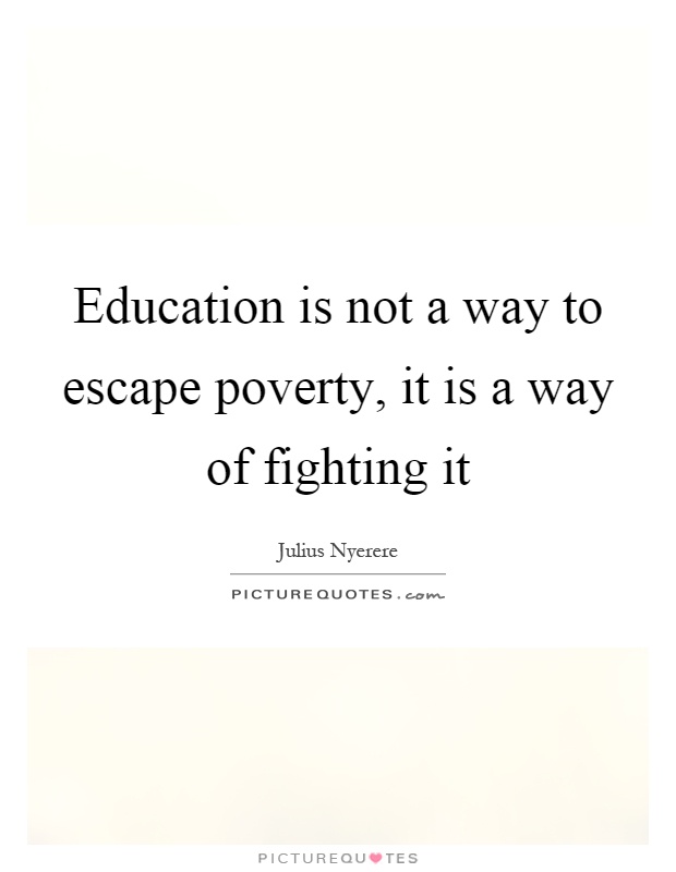 Education is not a way to escape poverty, it is a way of fighting it Picture Quote #1