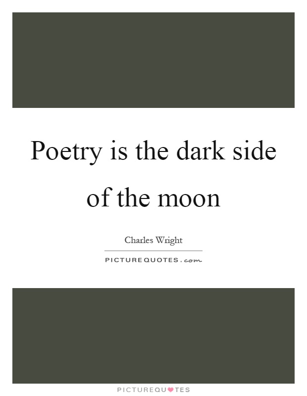Poetry is the dark side of the moon Picture Quote #1