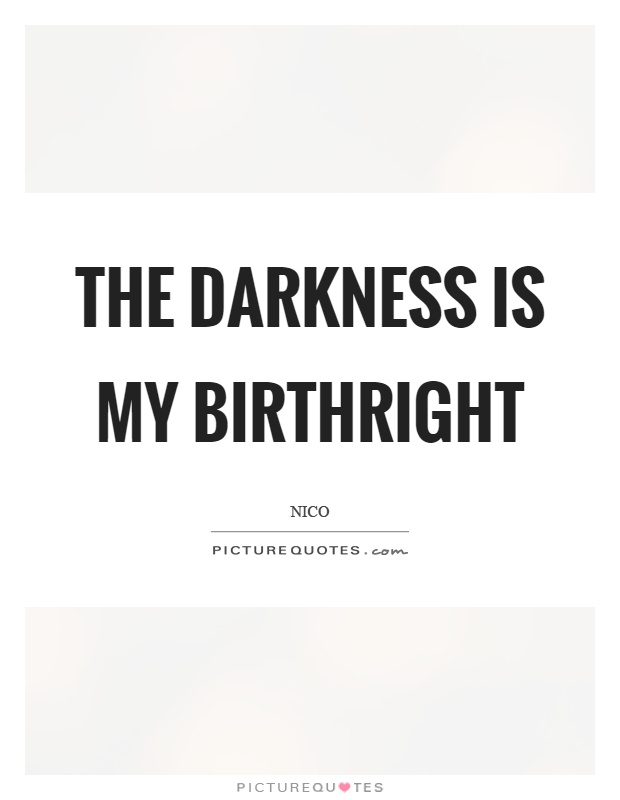 The darkness is my birthright Picture Quote #1