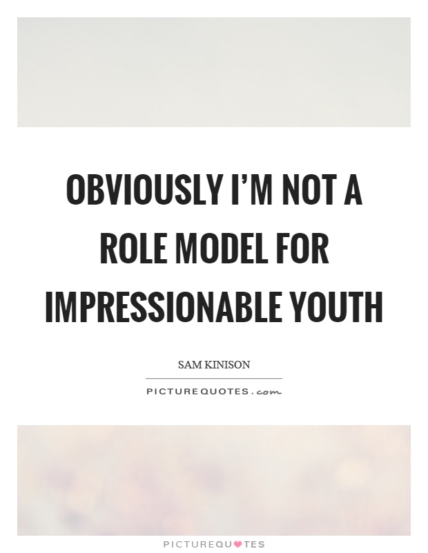 Obviously I'm not a role model for impressionable youth Picture Quote #1