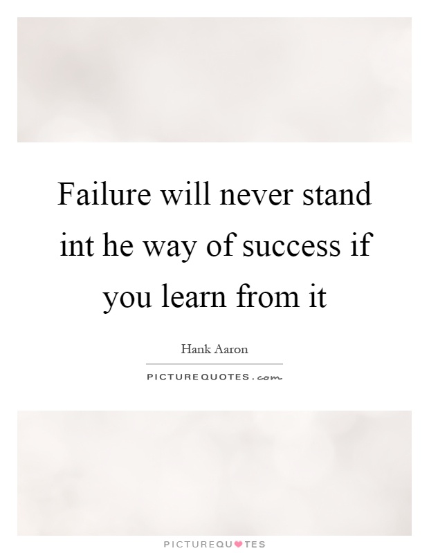Failure will never stand int he way of success if you learn from it Picture Quote #1