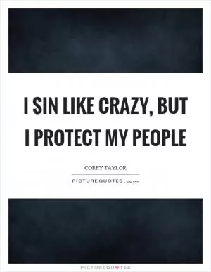 I sin like crazy, but I protect my people Picture Quote #1
