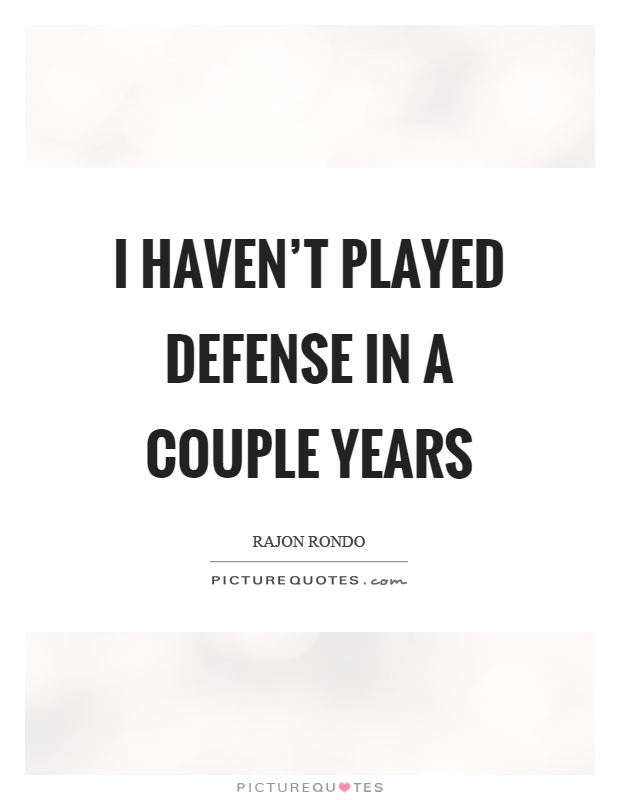 I haven't played defense in a couple years Picture Quote #1