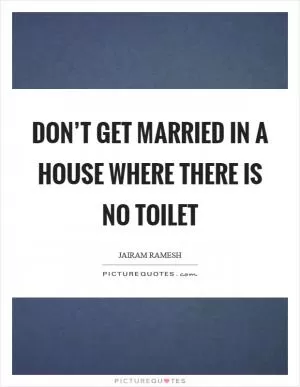 Don’t get married in a house where there is no toilet Picture Quote #1
